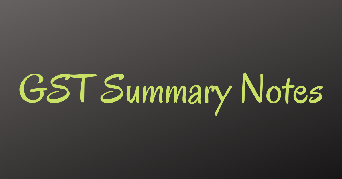 Read more about the article GST Summary Notes