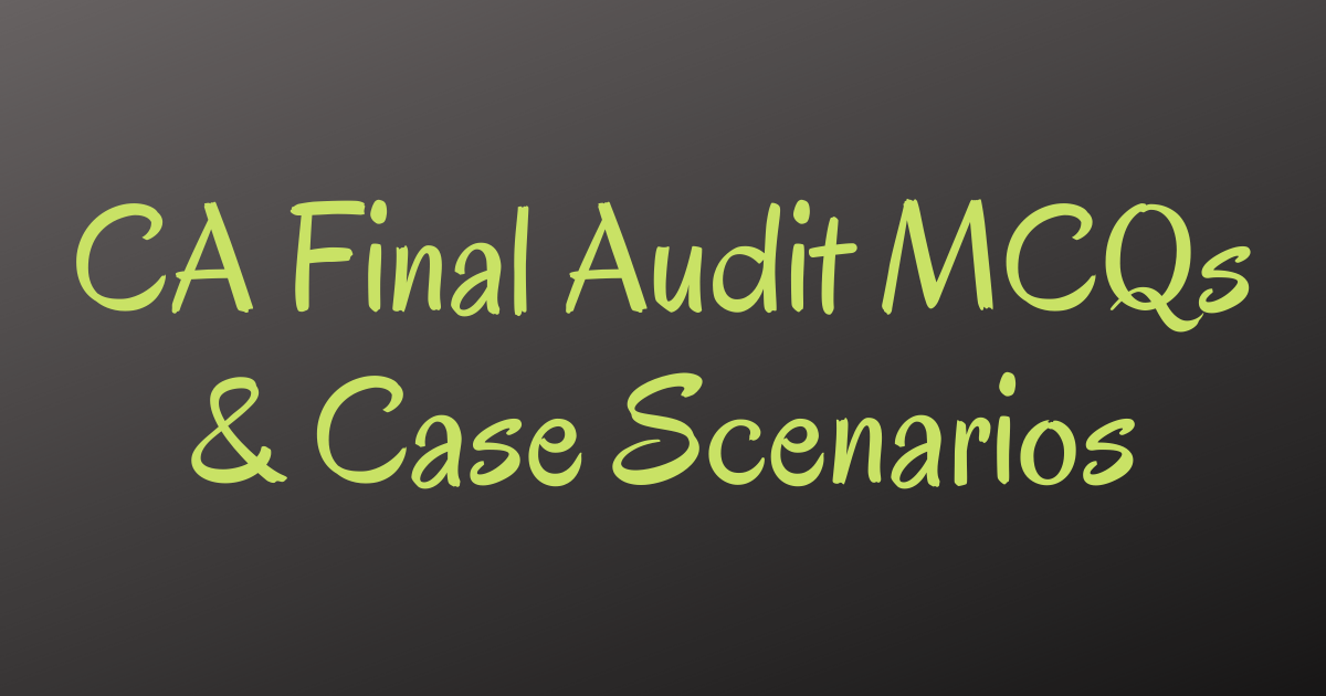 Read more about the article CA Final Audit MCQs & Case Scenarios