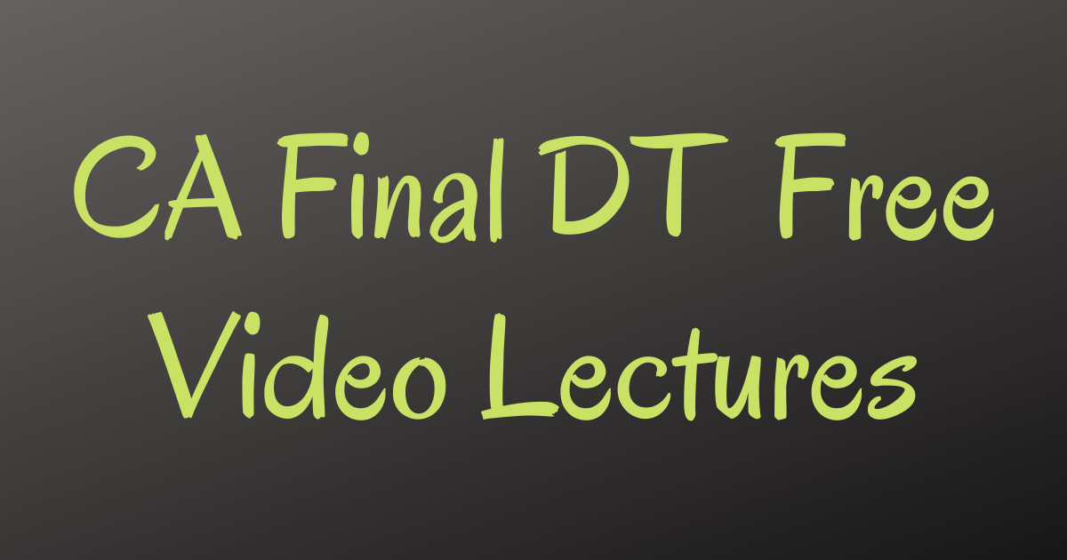 Read more about the article CA Final DT Free Video Lectures for May & Nov 2022 Exams