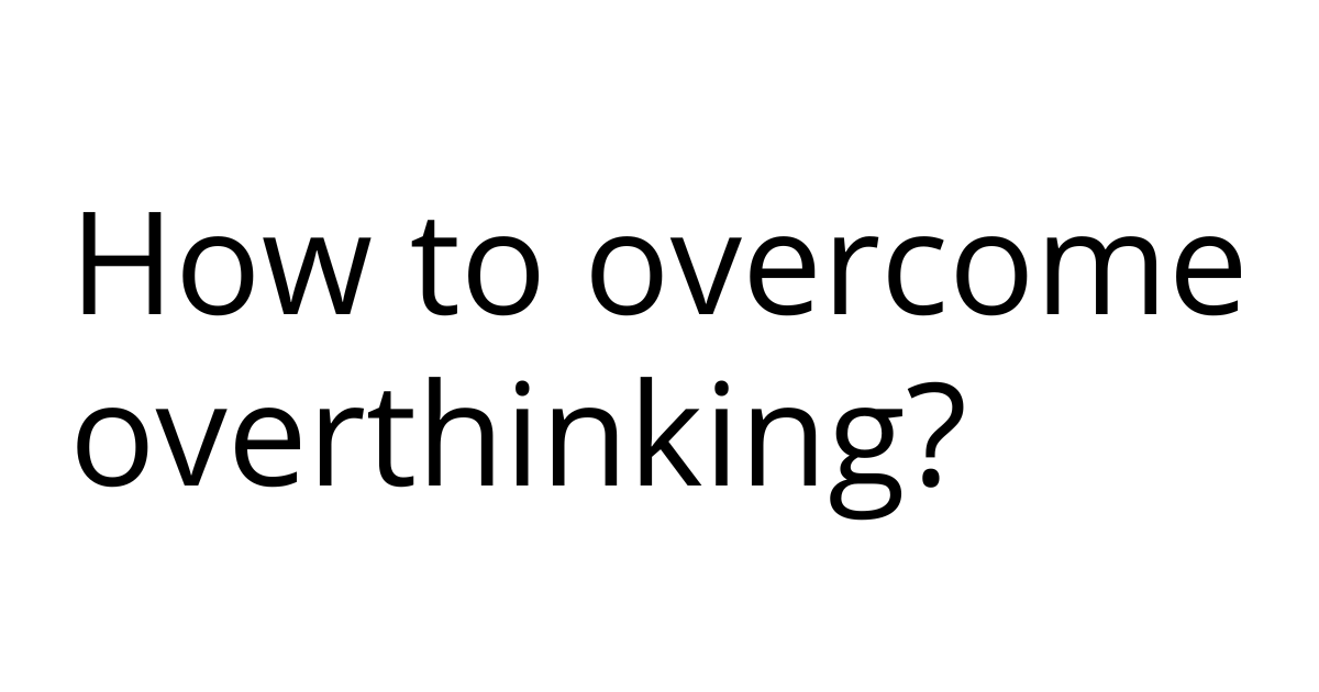 Read more about the article Overcoming Overthinking: Unlocking Your Potential